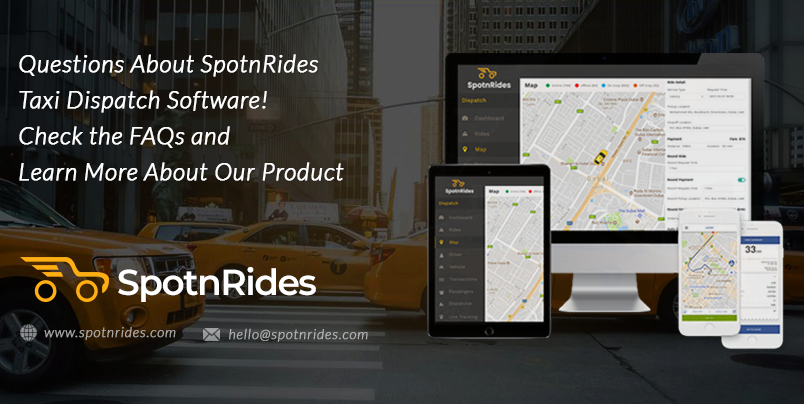 Questions About SpotnRides Taxi Dispatch Software? Check the FAQs and Learn More About Our Product