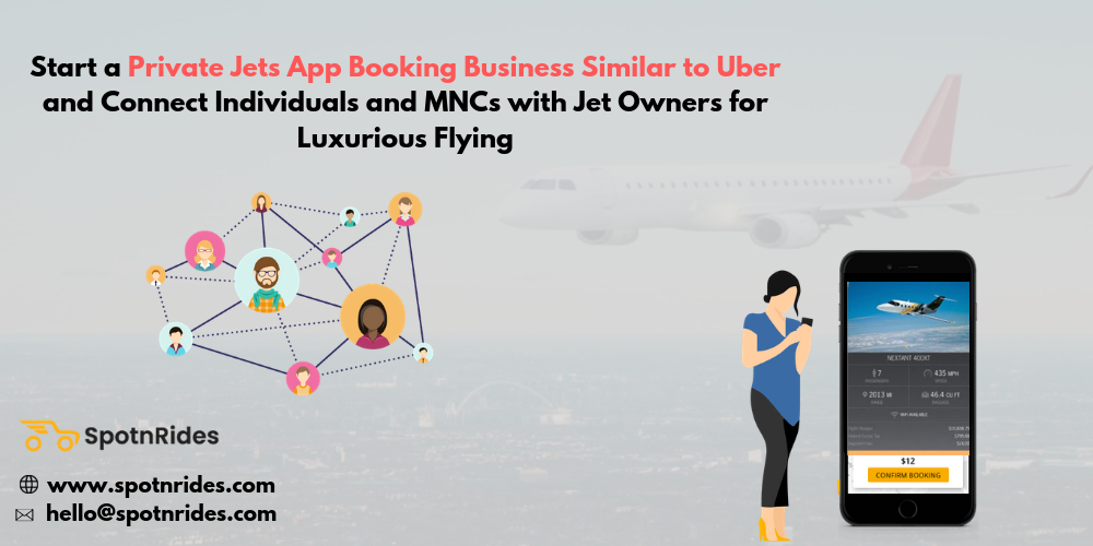 Start a Private Jets App Booking Business Similar to Uber and Connect Individuals and MNCs with Jet Owners for Luxurious Flying