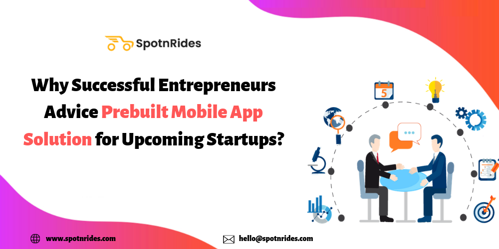 Why Successful Entrepreneurs Advices Prebuilt Mobile App Solution for Upcoming Startups?