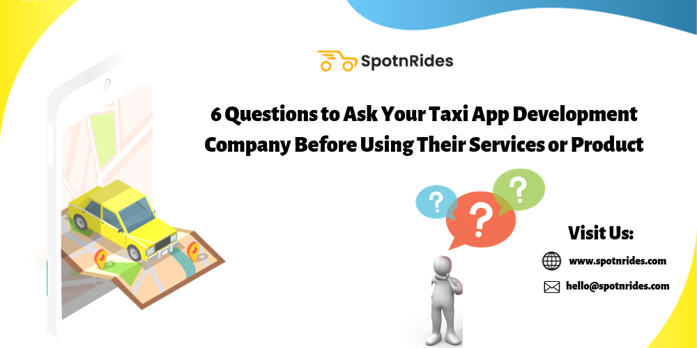 6 Questions to Ask Your Taxi App Development Company Before Using Their Services or Product
