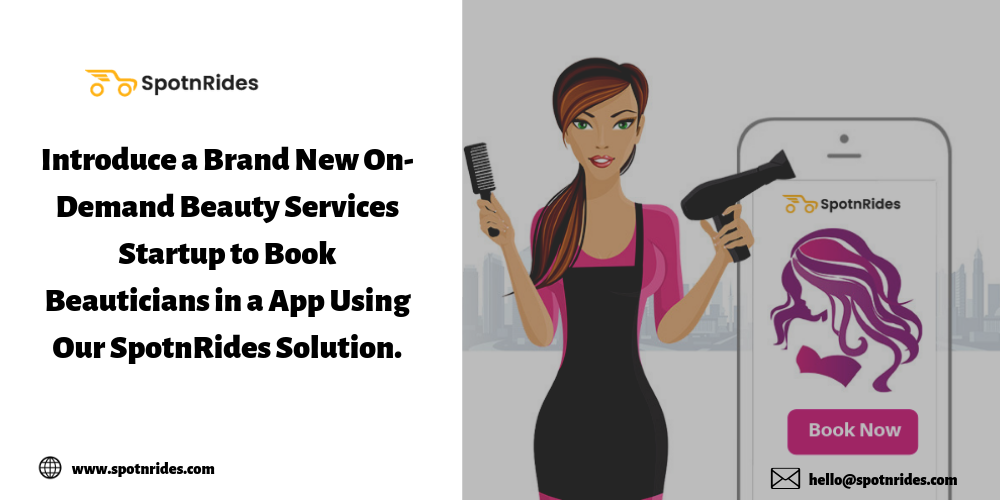 Introduce a Brand New On-Demand Beauty Services Startup to Book Beauticians in a App Using Our SpotnRides Solution