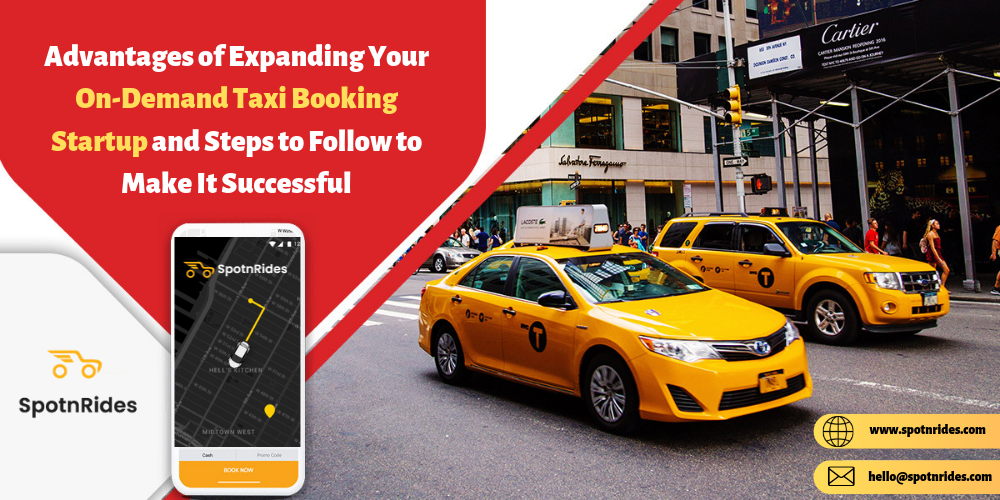 Advantages of Expanding Your On-Demand Taxi Booking Startup and Steps to Follow to Make It Successful
