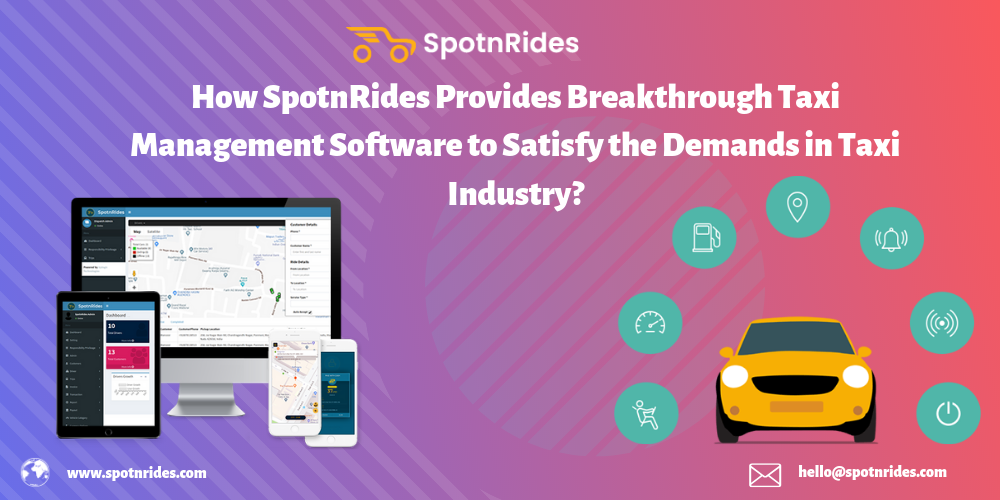 How SpotnRides Provides Breakthrough Taxi Management Software to Satisfy the Demands in Taxi Industry?