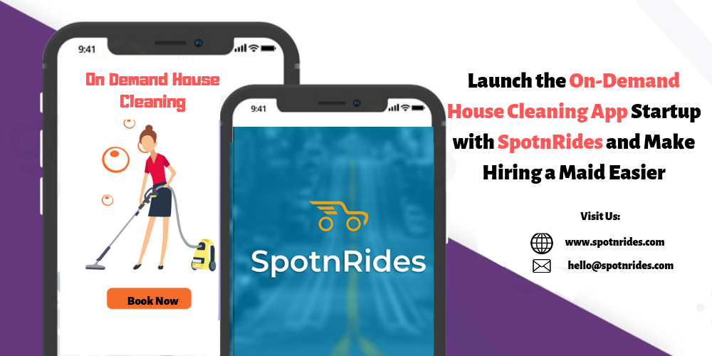 Launch the On-Demand House Cleaning App Startup with SpotnRides and Make Hiring a Maid Easier