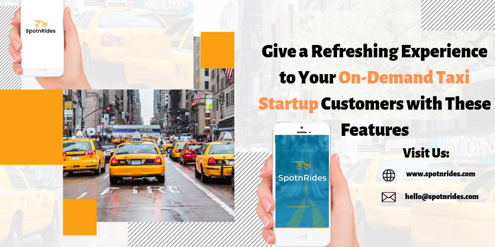 Give a Refreshing Experience to Your On-Demand Taxi Startup Customers with These Features