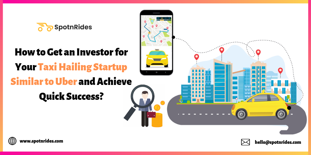 How to Get an Investor for Your Taxi Hailing Startup Similar to Uber and Achieve Quick Success?