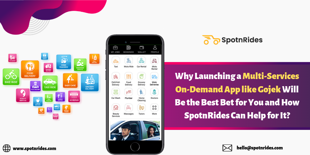 Why Launching a Multi-Services On-Demand App like Gojek Will Be the Best Bet for You and How SpotnRides Can Help for It?