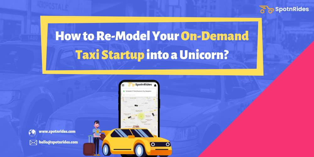 How to Re-Model Your On-Demand Taxi Startup into a Unicorn?
