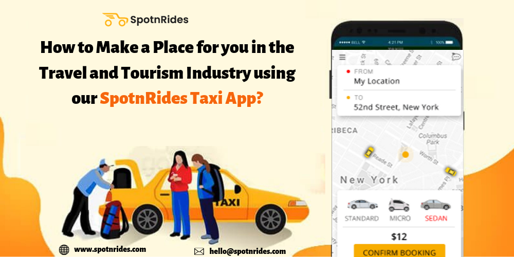 How to Make a Place for you in the Travel and Tourism Industry using our SpotnRides Taxi App?
