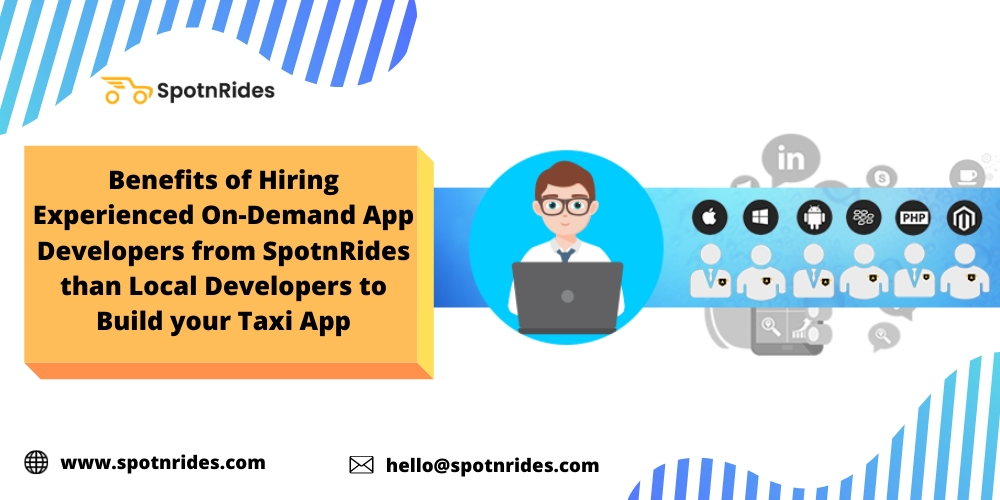 Benefits of Hiring Experienced On-Demand App Developers from SpotnRides than Local Developers to Build your Taxi app