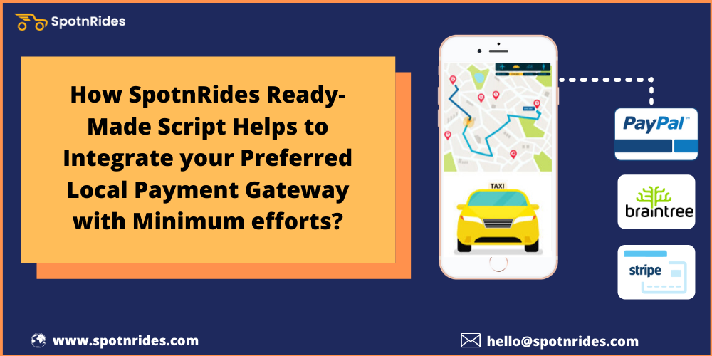 How SpotnRides Ready-Made Script Helps to Integrate your Preferred Local Payment Gateway with Minimum efforts?