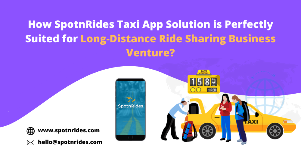 How SpotnRides Taxi App Solution is Perfectly Suited for Long-Distance Ride Sharing Business Venture?
