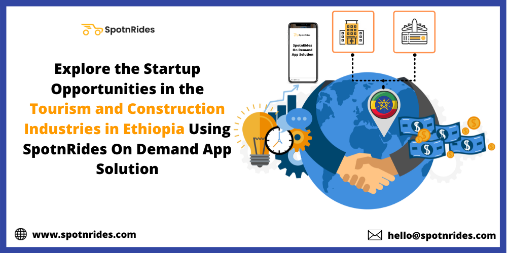 Explore the Startup Opportunities in the Tourism and Construction Industries in Ethiopia Using SpotnRides On Demand App Solution