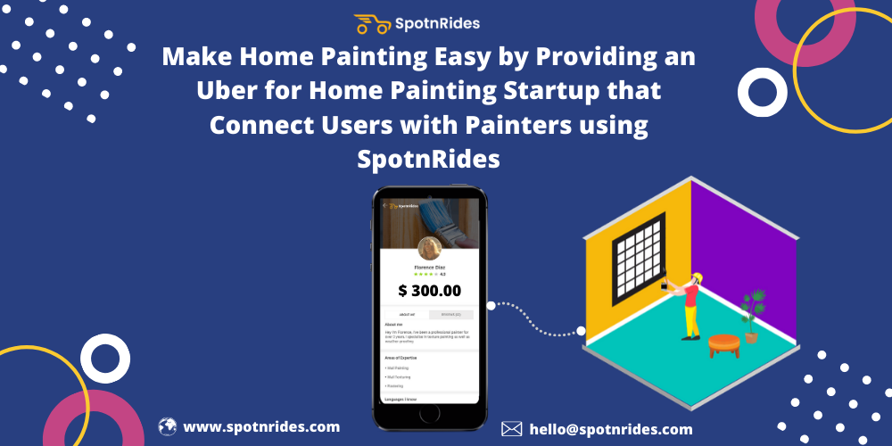 Make Home Painting Easy by Providing an Uber for Home Painting Startup that Connect Users with Painters using SpotnRides