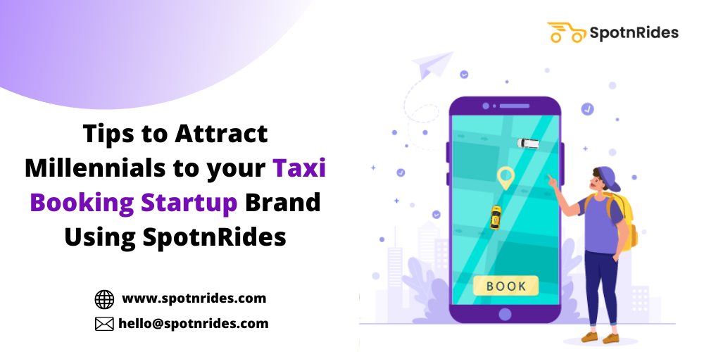 Tips to Attract Millennials to your Taxi Booking Startup Brand Using SpotnRides