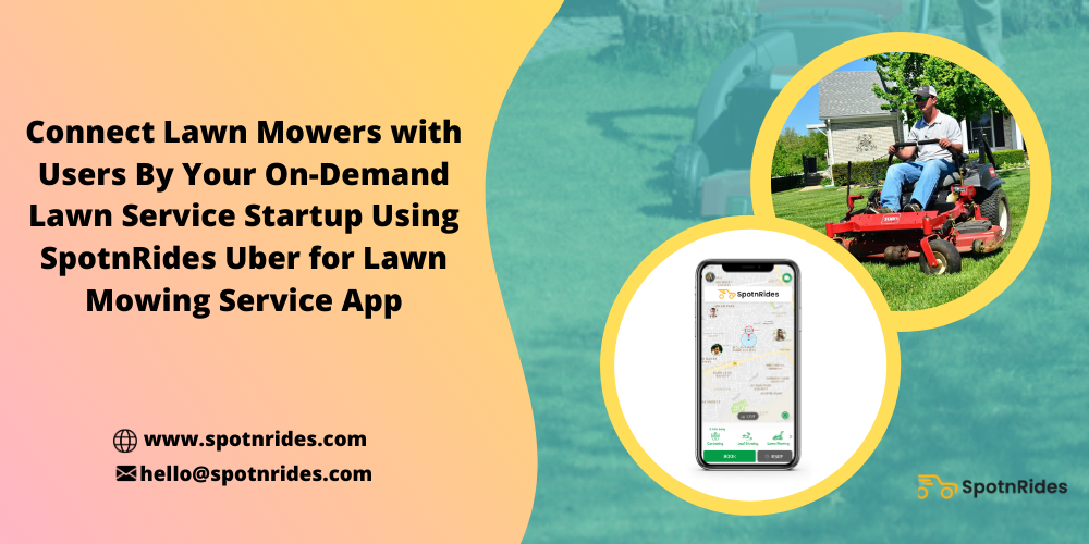 Connect Lawn Mowers with Users By Your On-Demand Lawn Service – SpotnRides Uber for Lawn Mowing Service App