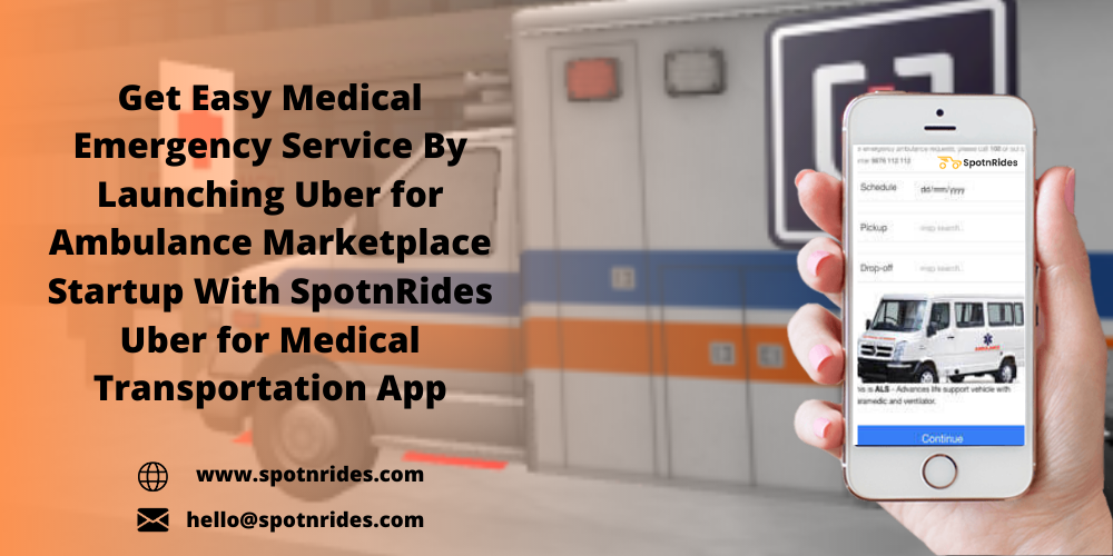 Get Easy Medical Emergency Service By Launching Uber for Ambulance Marketplace Startup With SpotnRides Uber for Medical Transportation App