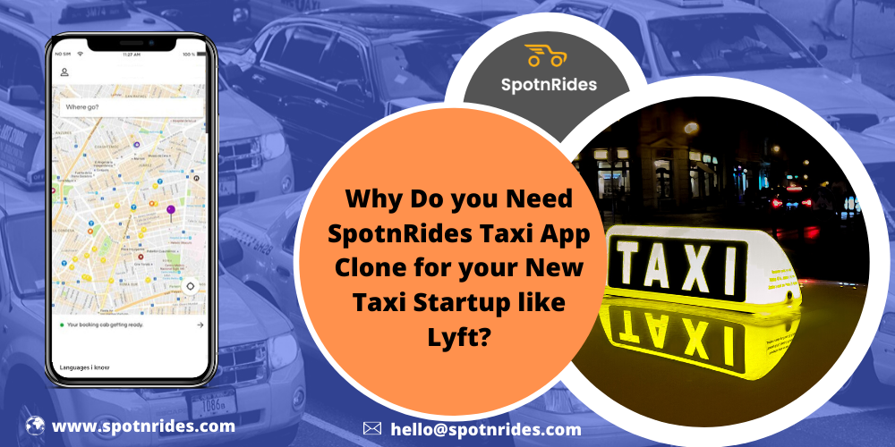 Why Do you Need SpotnRides Taxi App Clone for your New Taxi Startup like Lyft?