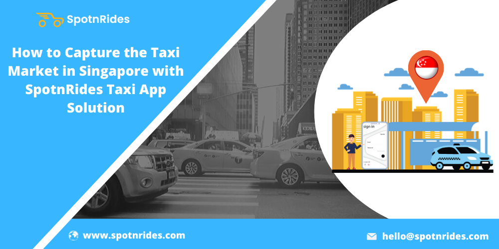 How to Capture the Taxi Market in Singapore with SpotnRides Taxi App Solution?
