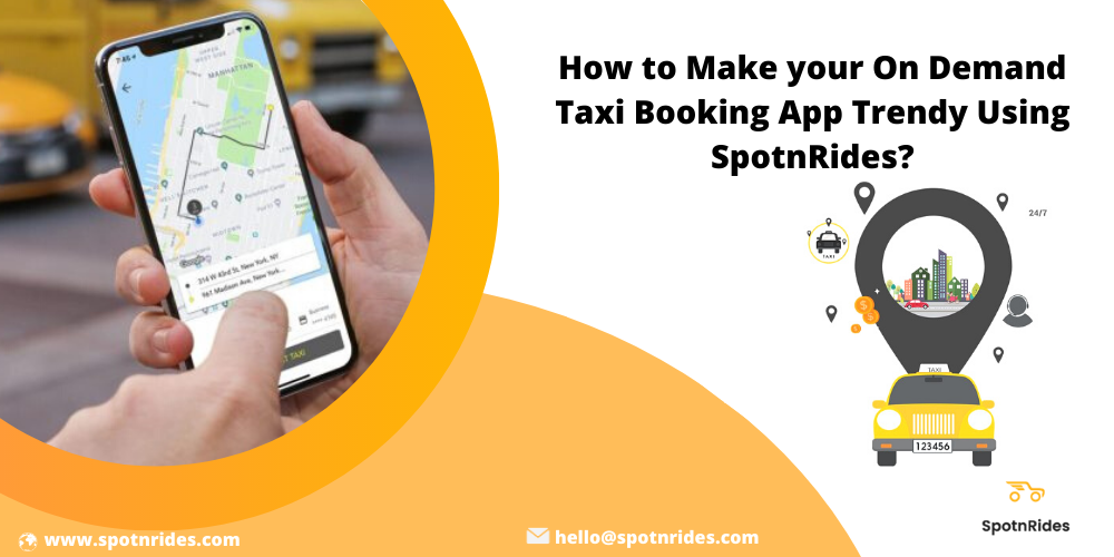 How to Make your Taxi Booking App Trendy Using SpotnRides?