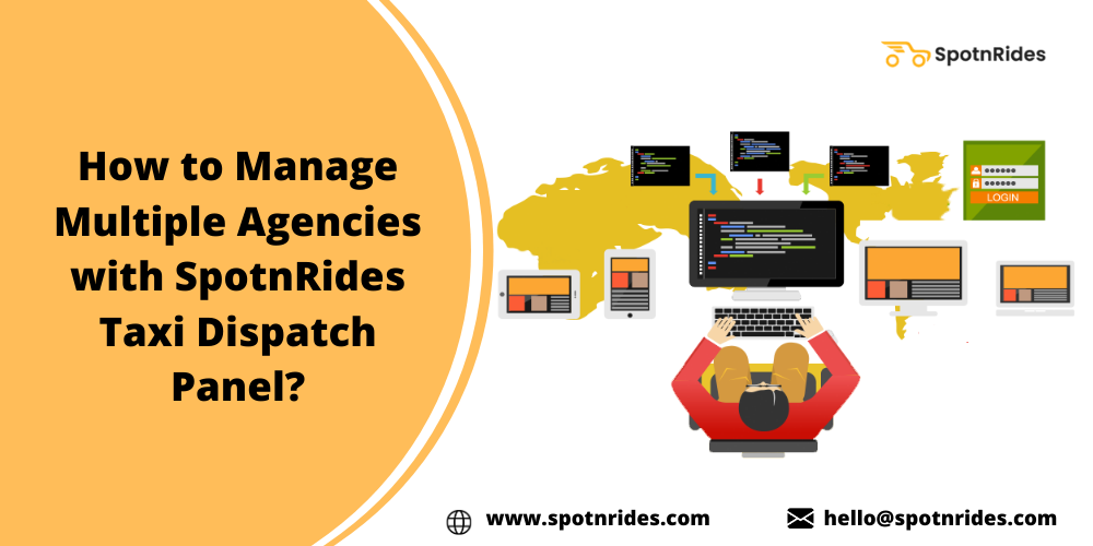 How to Manage Multiple Agencies with SpotnRides Taxi Dispatch Panel?