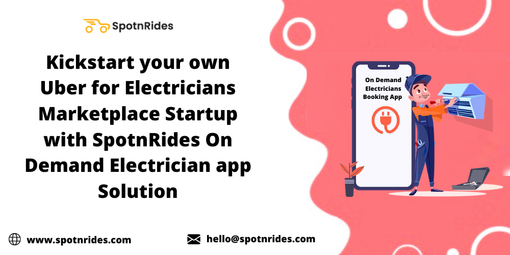 Kickstart your Own Uber for Electricians Marketplace Startup with SpotnRides On Demand Electrician App Solution