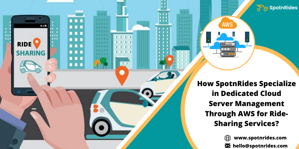 How SpotnRides Specialize in Dedicated Cloud Server Management Through AWS for Ride-Sharing Services?