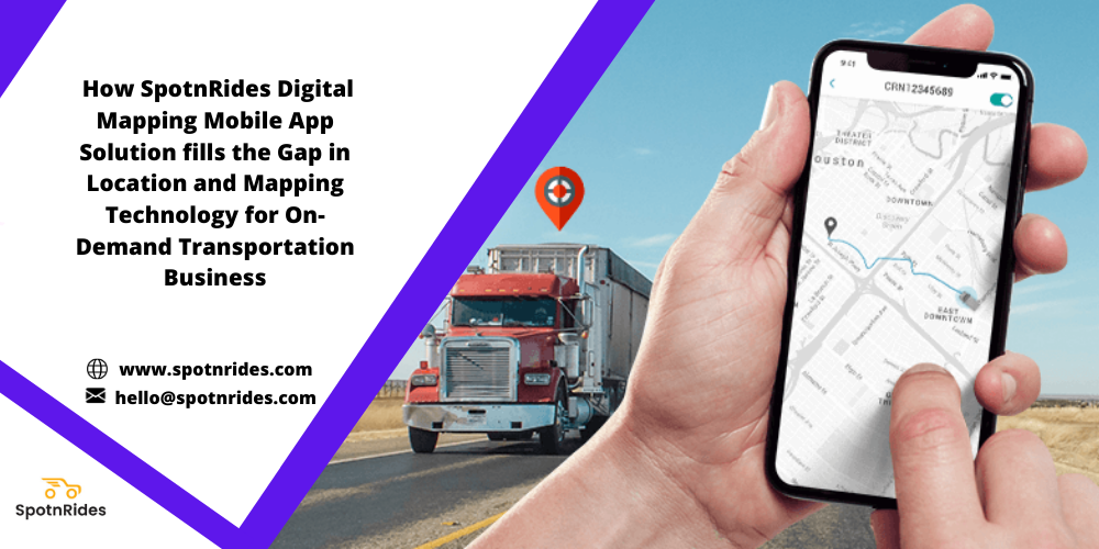 How SpotnRides Digital Mapping Mobile App Solution Fills the Gap in Location and Mapping Technology for On-Demand Transportation Business?