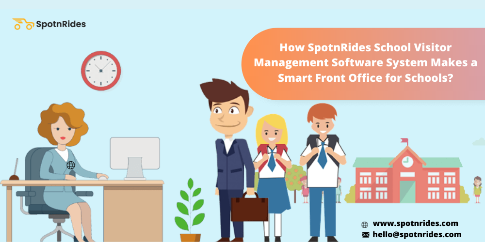 How SpotnRides School Visitor Management Software System Makes a Smart Front Office for Schools?