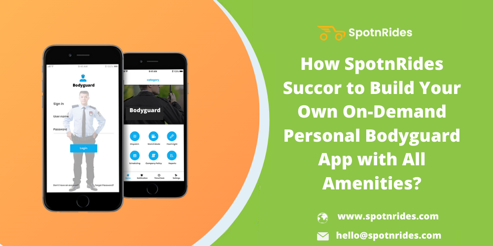 How SpotnRides Succor to Build Your Own On-Demand Personal Bodyguard App with All Amenities?