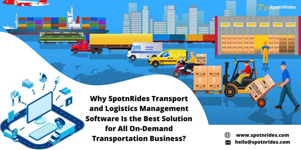 Why SpotnRides Transport and Logistics Management Software Is the Best Solution for All On-Demand Transportation Business?