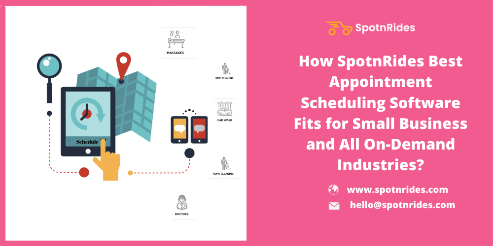 How SpotnRides Best Appointment Scheduling Software Fits for Small Business and All On-Demand Industries?