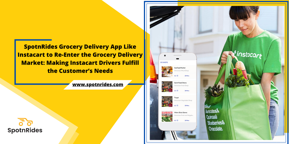 SpotnRides Grocery Delivery App Like Instacart to Re-Enter the Grocery Delivery Market: Making Instacart Drivers Fulfill the Customer’s Needs