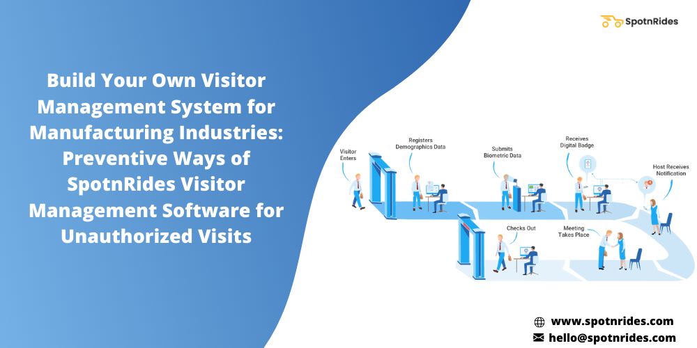 Build Your Own Visitor Management System For Manufacturing Industries: Preventive Ways Of SpotnRides Visitor Management Software For Unauthorized Visits