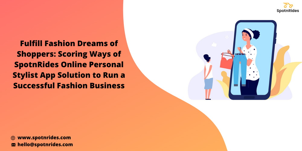 Fulfill Fashion Dreams Of Shoppers: Scoring Ways Of SpotnRides Online Personal Stylist App Solution To Run A Successful Fashion Business