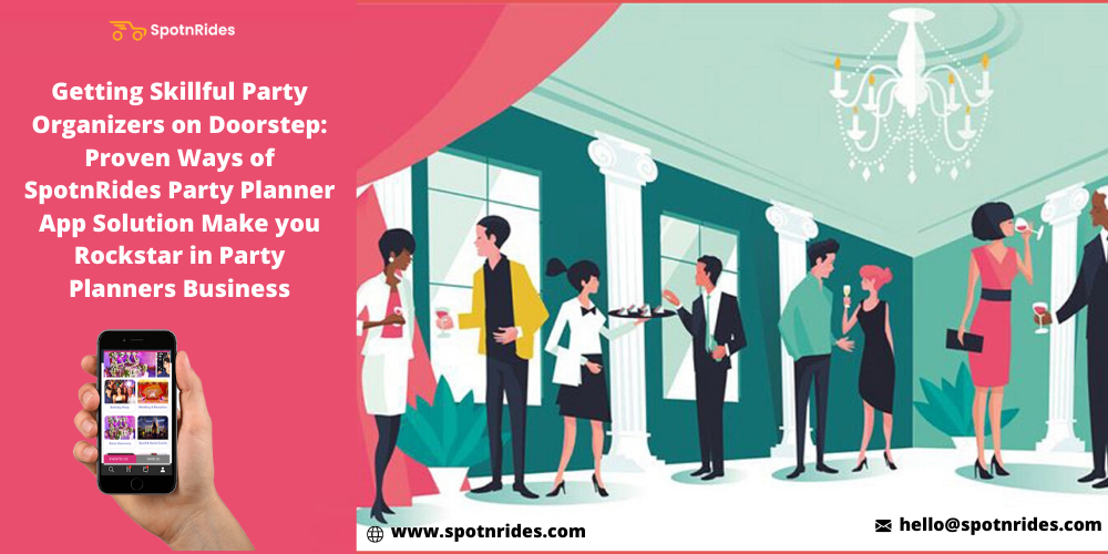 Getting Skillful Party Organizers On Doorstep: Proven Ways Of SpotnRides Party Planner App Solution Make You Rockstar In Party Planners Business