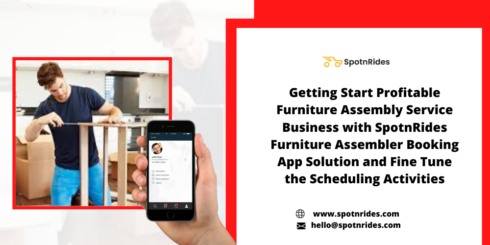 Getting Started Profitable Furniture Assembly Service Business with SpotnRides Furniture Assembler Booking App Solution and Fine Tune the Scheduling Activities
