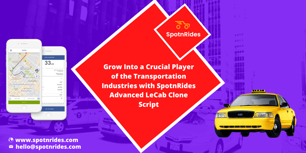 Grow Into a Crucial Player of the Transportation Industries with SpotnRides Advanced LeCab Clone Script