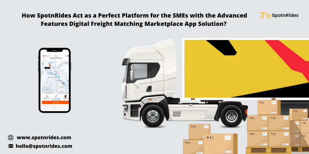 How SpotnRides Act As A Perfect Platform For The SMEs With The Advanced Features Digital Freight Matching Marketplace App Solution?
