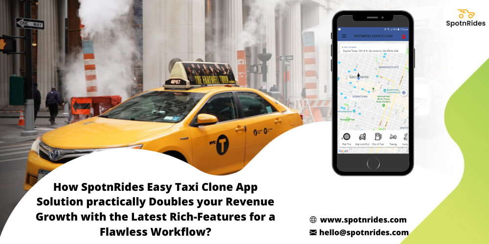 How SpotnRides Easy Taxi Clone App Solution Practically Doubles Your Revenue Growth With The Latest Rich-Features For A Flawless Workflow?