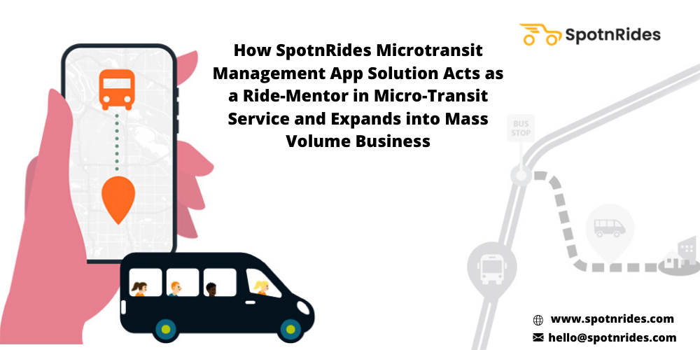 How SpotnRides Microtransit Management App Solution Acts As A Ride-Mentor In Microtransit Service And Expands Into Mass Volume Business?