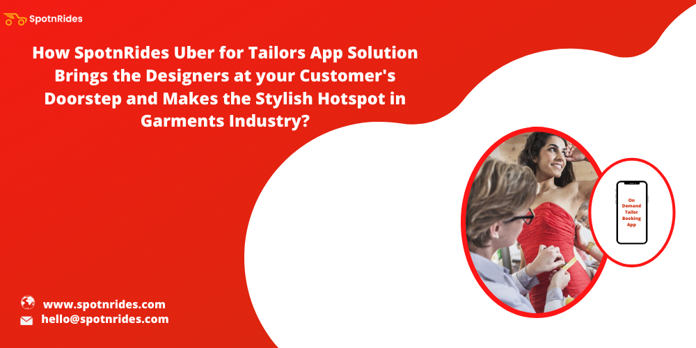 How SpotnRides Uber For Tailors App Solution Brings The Designers At Your Customer’s Doorstep And Makes The Stylish Hotspot In Garments Industry?