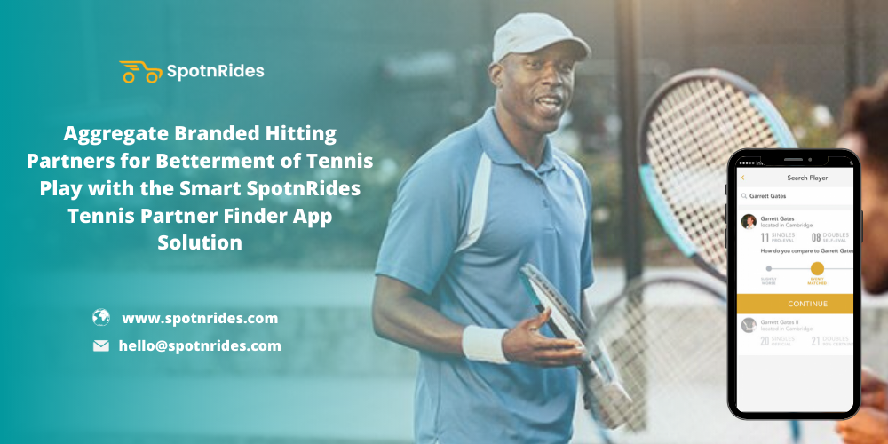 Aggregate Branded Hitting Partners For Betterment Of Tennis Play With The Smart SpotnRides Tennis Partner Finder App Solution