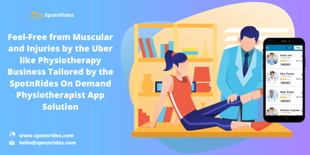 Feel-Free From Muscular And Injuries By The Uber Like Physiotherapy Business Tailored By The SpotnRides On demand Physiotherapist App Solution