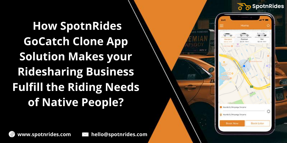 How SpotnRides Gocatch Clone App Solution Makes Your Ridesharing Business Fulfill The Riding Needs Of Native People?