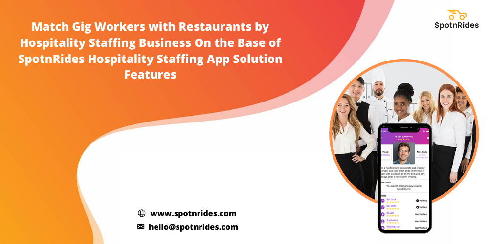 Match Gig Workers With Restaurants By Hospitality Staffing Business On The Base Of SpotnRides Hospitality Staffing App Solution Features