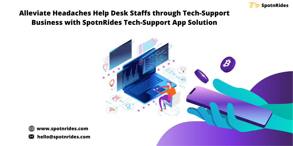 Alleviate Headaches Help Desk Staffs Through Tech-Support Business With SpotnRides Tech-Support App Solution