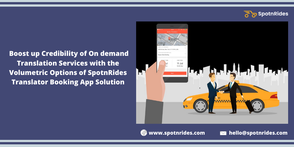 Boost Up Credibility Of On Demand Translation Services With The Volumetric Options Of SpotnRides Translator Booking App Solution