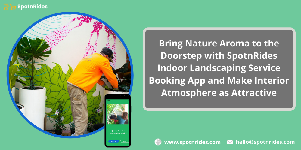 Bring Nature Aroma To The Doorstep With SpotnRides Indoor Landscaping Service Booking App And Make Interior Atmosphere As Attractive