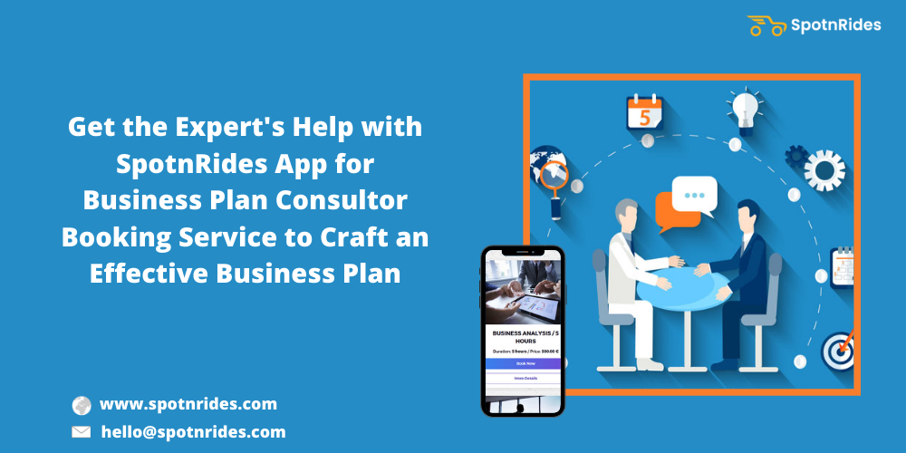 Get The Expert’s Help With SpotnRides App For Business Plan Consultor Booking Service To Craft An Effective Business Plan